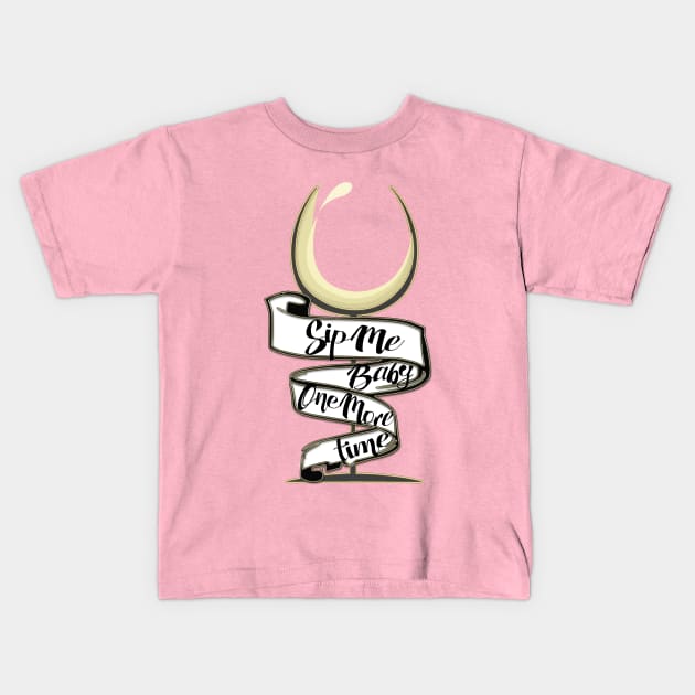 Sip Me Baby One More Time! Kids T-Shirt by LanaBanana